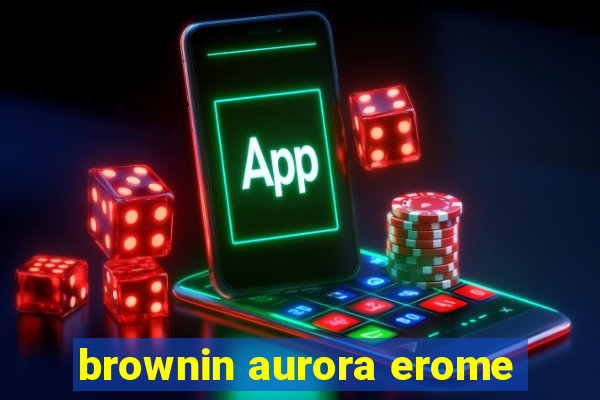 brownin aurora erome